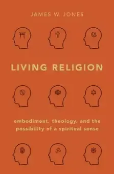 Living Religion: Embodiment, Theology, and the Possibility of a Spiritual Sense