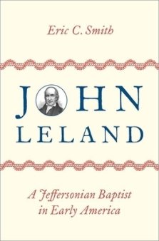 John Leland: A Jeffersonian Baptist in Early America