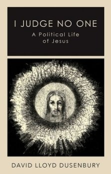 I Judge No One: A Political Life of Jesus