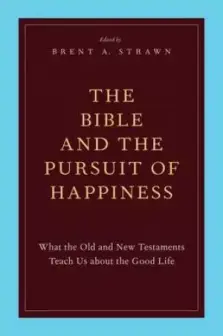 The Bible and the Pursuit of Happiness