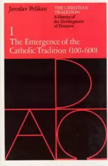 Christian Tradition The Emergence of the Catholic Tradition, 100-600 A.D