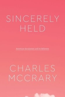 Sincerely Held: American Secularism and Its Believers