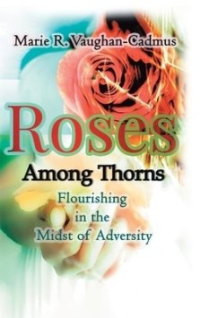 Roses Among Thorns: Flourishing in the Midst of Adversity