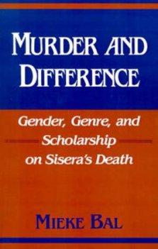 Murder and Difference: Gender, Genre and Scholarship on Sisera's Death