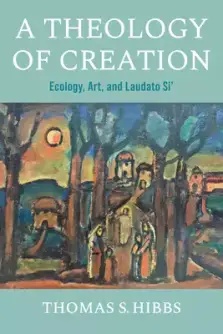 A Theology of Creation: Ecology, Art, and Laudato Si'