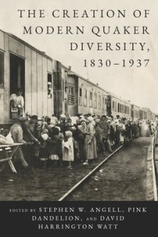 The Creation of Modern Quaker Diversity, 1830-1937