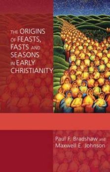 The Origins of Feasts, Fasts and Seasons in Early Christianity