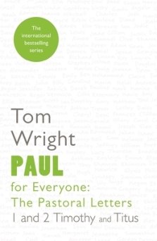 Paul for Everyone: The Pastoral Letters: 1 and 2 Timothy and Titus