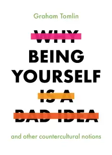 Why Being Yourself is a Bad Idea