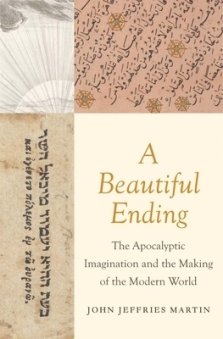 A Beautiful Ending: The Apocalyptic Imagination and the Making of the Modern World