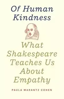 Of Human Kindness: What Shakespeare Teaches Us about Empathy