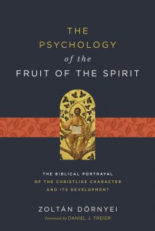 The Psychology of the Fruit of the Spirit: The Biblical Portrayal of the Christlike Character and Its Development