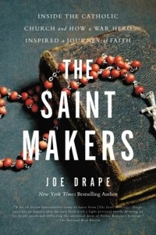 The Saint Makers: Inside the Catholic Church and How a War Hero Inspired a Journey of Faith