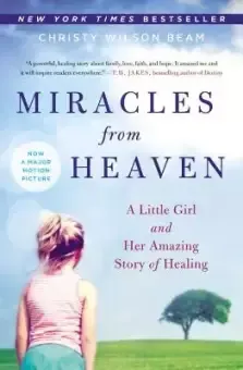 Miracles from Heaven: A Little Girl and Her Amazing Story of Healing