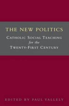 The New Politics: Catholic Social Teaching for the Twenty-first Century