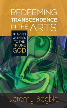 Redeeming Transcendence in the Arts: Bearing Witness to the Triune God