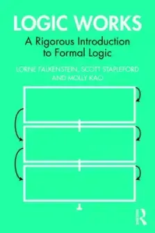 Logic Works: A Rigorous Introduction to Formal Logic