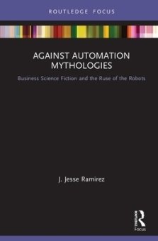 Against Automation Mythologies: Business Science Fiction and the Ruse of the Robots