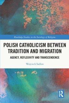 Polish Catholicism Between Tradition and Migration: Agency, Reflexivity and Transcendence