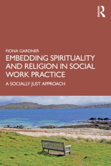 Embedding Spirituality and Religion in Social Work Practice: A Socially Just Approach