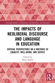 The Impacts of Neoliberal Discourse and Language in Education: Critical Perspectives on a Rhetoric of Equality, Well-Being, and Justice