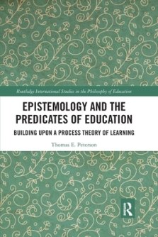 Epistemology and the Predicates of Education: Building Upon a Process Theory of Learning