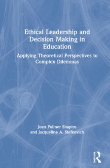 Ethical Leadership and Decision Making in Education: Applying Theoretical Perspectives to Complex Dilemmas