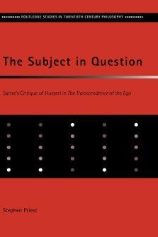 The Subject in Question: Sartre's Critique of Husserl in The Transcendence of the Ego