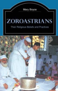 Zoroastrians: Their Religious Beliefs and Practices