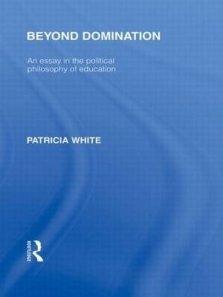 Beyond Domination (International Library of the Philosophy of Education Volume 23): An Essay in the Political Philosophy of Education