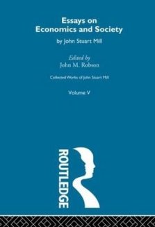 Collected Works of John Stuart Mill: V. Essays on Economics and Society Vol B