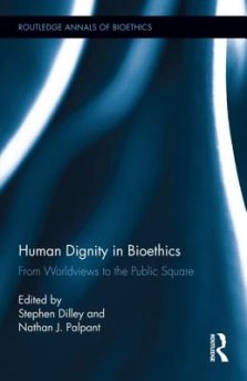 Human Dignity in Bioethics: From Worldviews to the Public Square