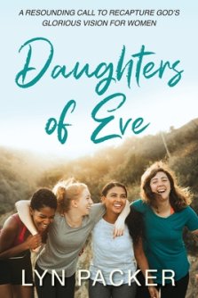 Daughters Of Eve: A resounding call to recapture God's glorious vision for women