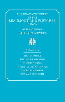 The Dramatic Works in the Beaumont and Fletcher Canon: Volume 9, the Sea Voyage, the Double Marriage, the Prophetess, the Little French Lawyer, the El