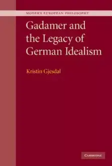 Gadamer And The Legacy Of German Idealism