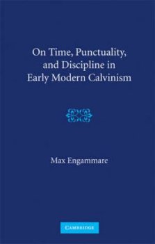 On Time, Punctuality and Discipline in Early Modern Calvinism