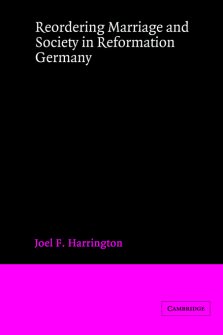 Reordering Marriage and Society in Reformation Germany