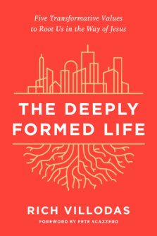 The Deeply Formed Life: Five Transformative Values to Root Us in the Way of Jesus