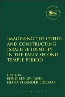 Imagining the Other and Constructing Israelite Identity in the Early Second Temple Period