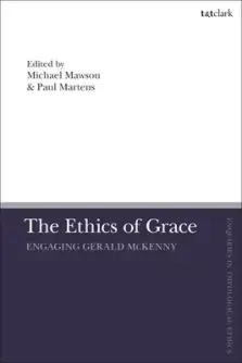 The Ethics of Grace: Engaging Gerald McKenny