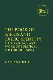 The Book of Kings and Exilic Identity: 1 and 2 Kings as a Work of Political Historiography