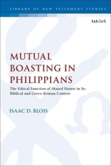 Mutual Boasting in Philippians: The Ethical Function of Shared Honor in its Biblical and Greco-Roman Context