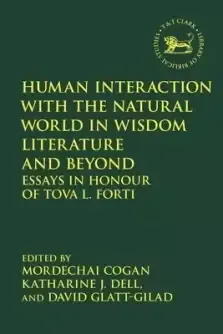 Human Interaction with the Natural World in Wisdom Literature and Beyond: Essays in Honour of Tova L. Forti