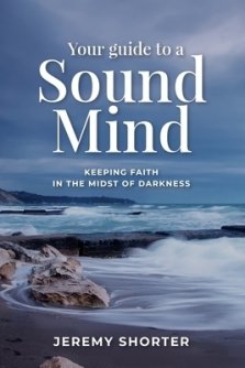 Your Guide To A Sound Mind: Keeping Faith In The Midst Of Darkness