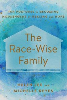 The Race-Wise Family: Ten Postures to Becoming Households of Healing and Hope