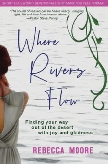 Where Rivers Flow: Finding your way out of the desert with joy and gladness