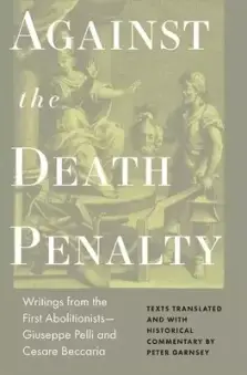 Against the Death Penalty – Writings from the First Abolitionists – Giuseppe Pelli and Cesare Beccaria