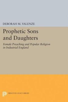 Prophetic Sons and Daughters: Female Preaching and Popular Religion in Industrial England