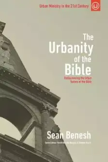 The Urbanity of the Bible: Rediscovering the Urban Nature of the Bible