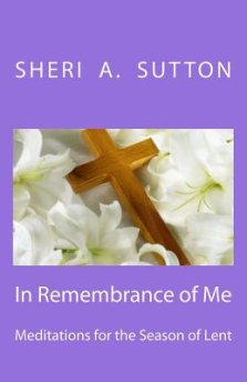 In Remembrance of Me: Meditations for the Season of Lent